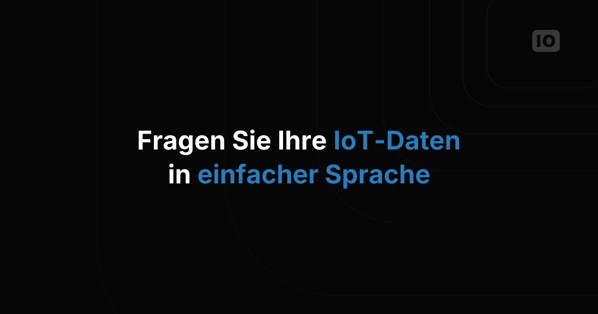 Stellen Sie Ihren IoT-Daten Fragen in einfachem Deutsch: Eine Anleitung in natürlicher Sprache