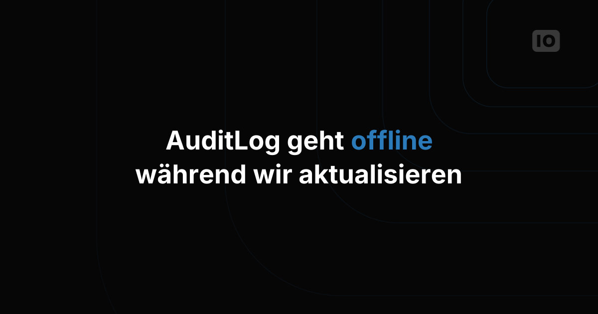 AuditLog-Funktion vorübergehend deaktiviert