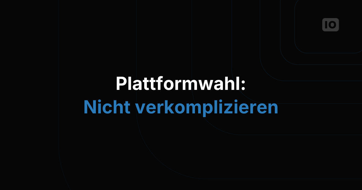 IoT-Plattform auswählen, ohne die Entscheidung zu verkomplizieren