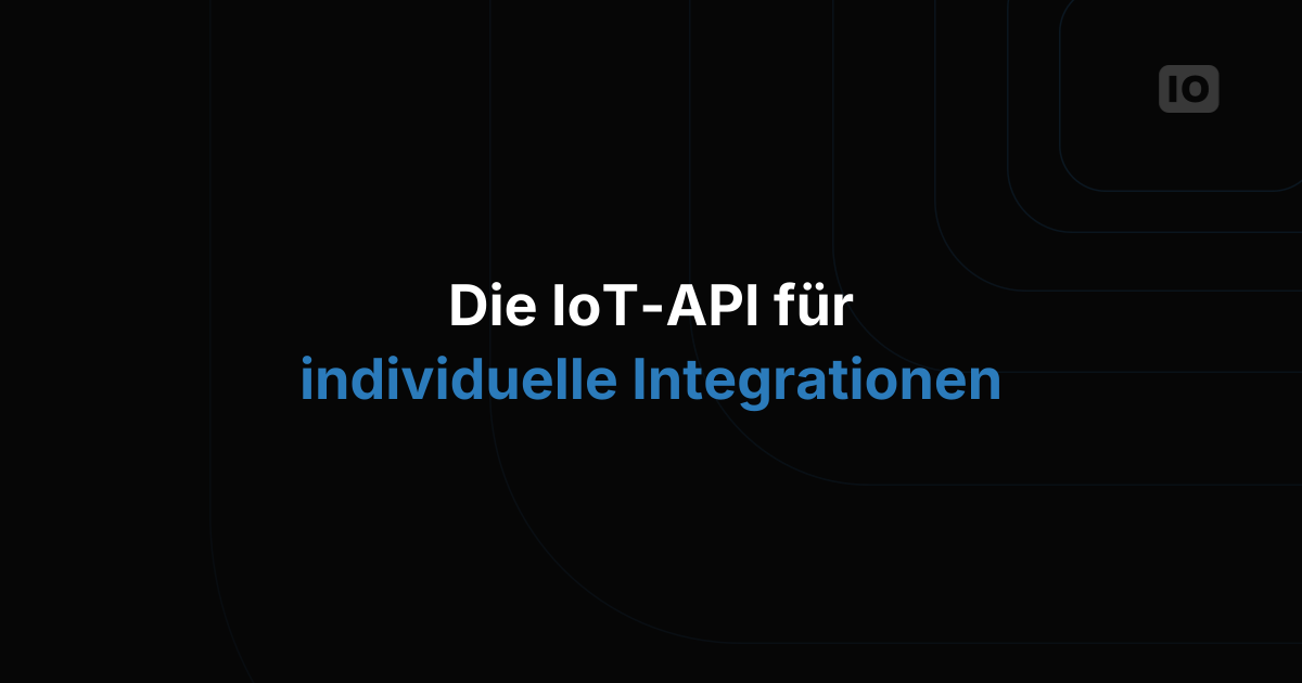 Die IoT-Plattform-API, die wirklich zu individuellen Integrationen passt