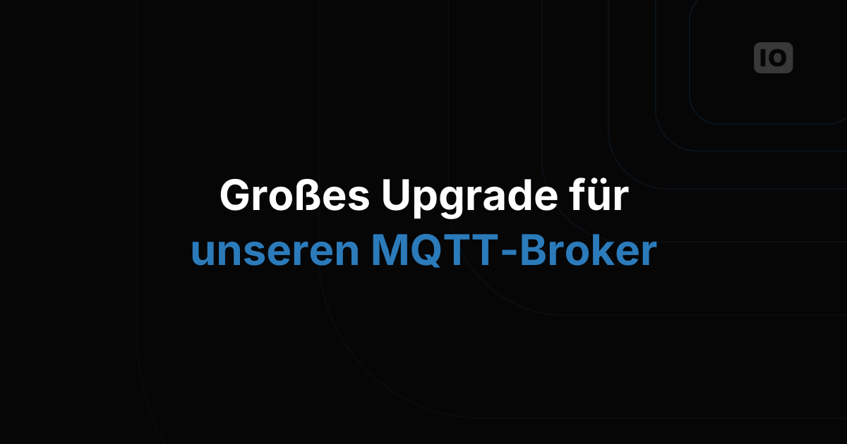 Große Änderungen an unserem MQTT Broker