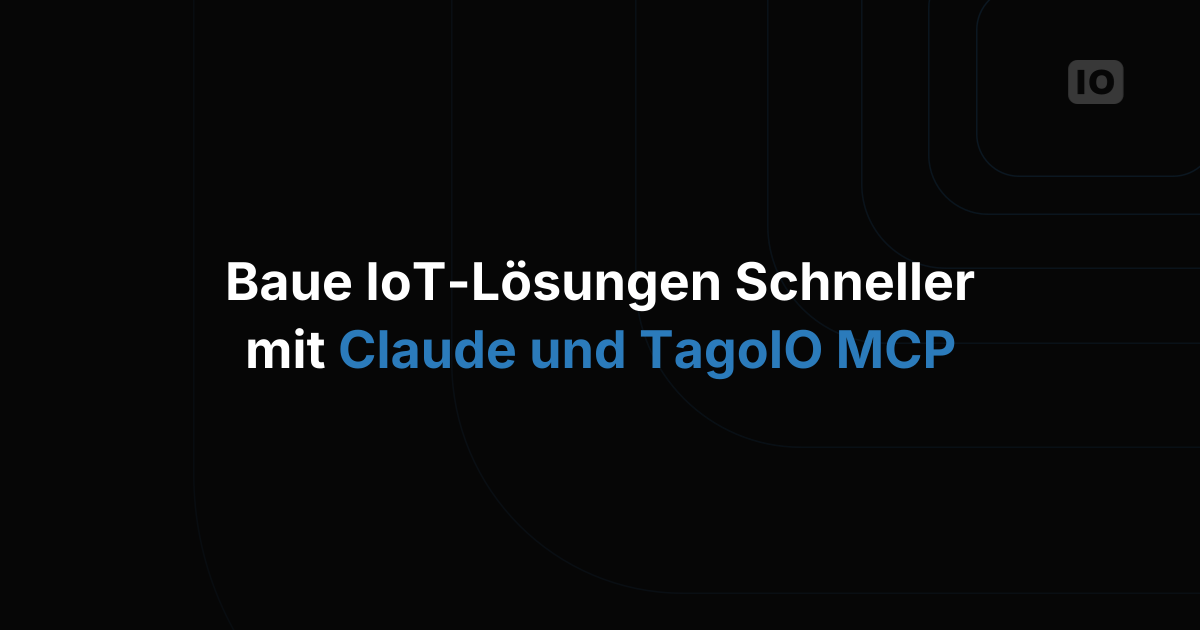 IoT-Lösungen schneller bauen mit Claude und TagoIO MCP