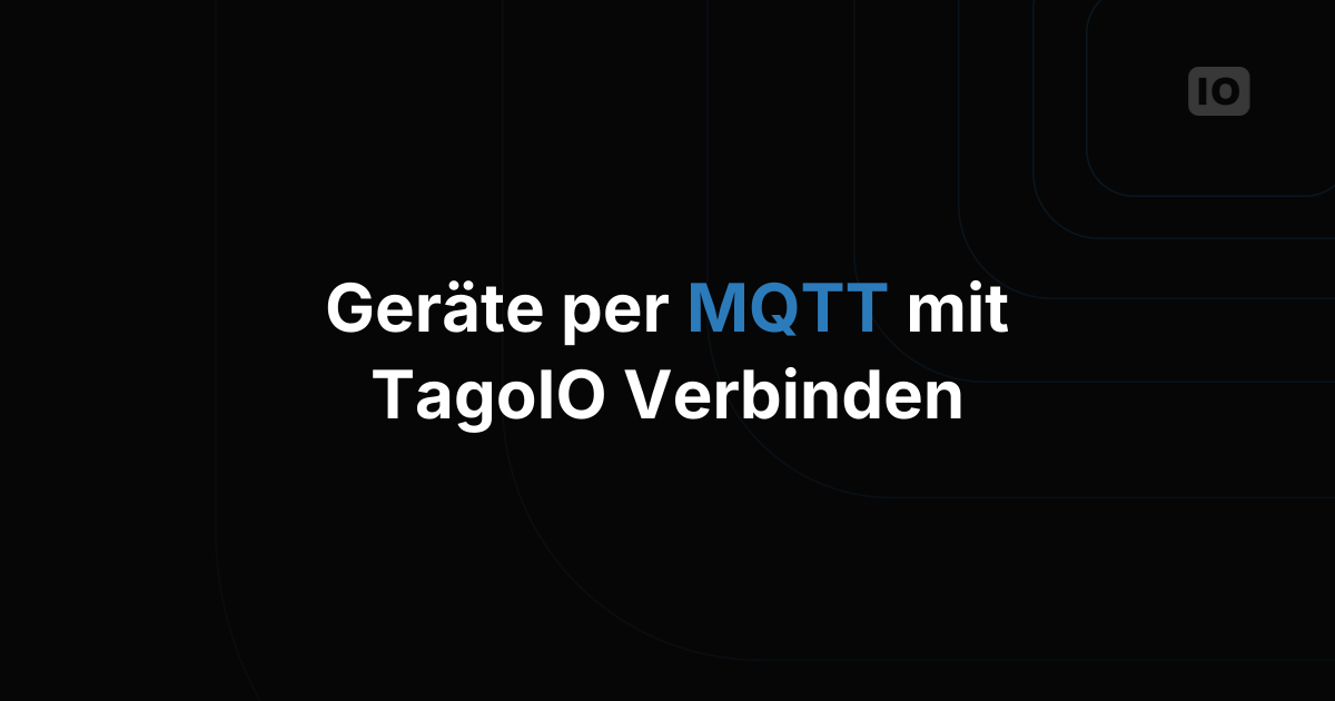 Mit TagoIO über das MQTT-Protokoll verbinden