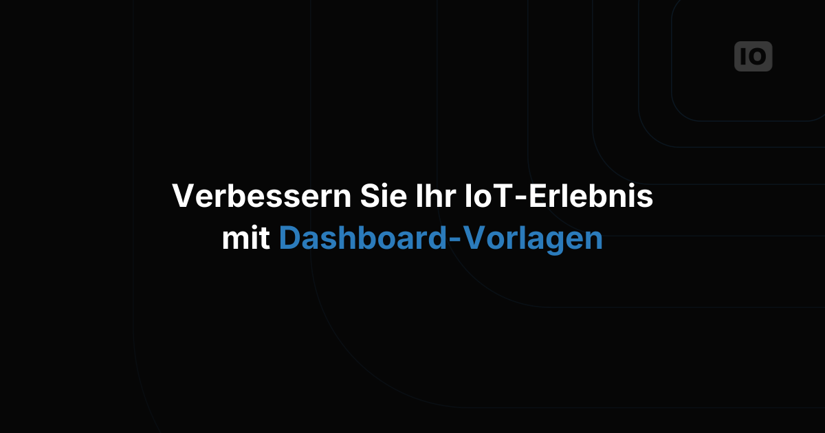 IoT-Anwendungen mit Dashboard-Vorlagen erstellen