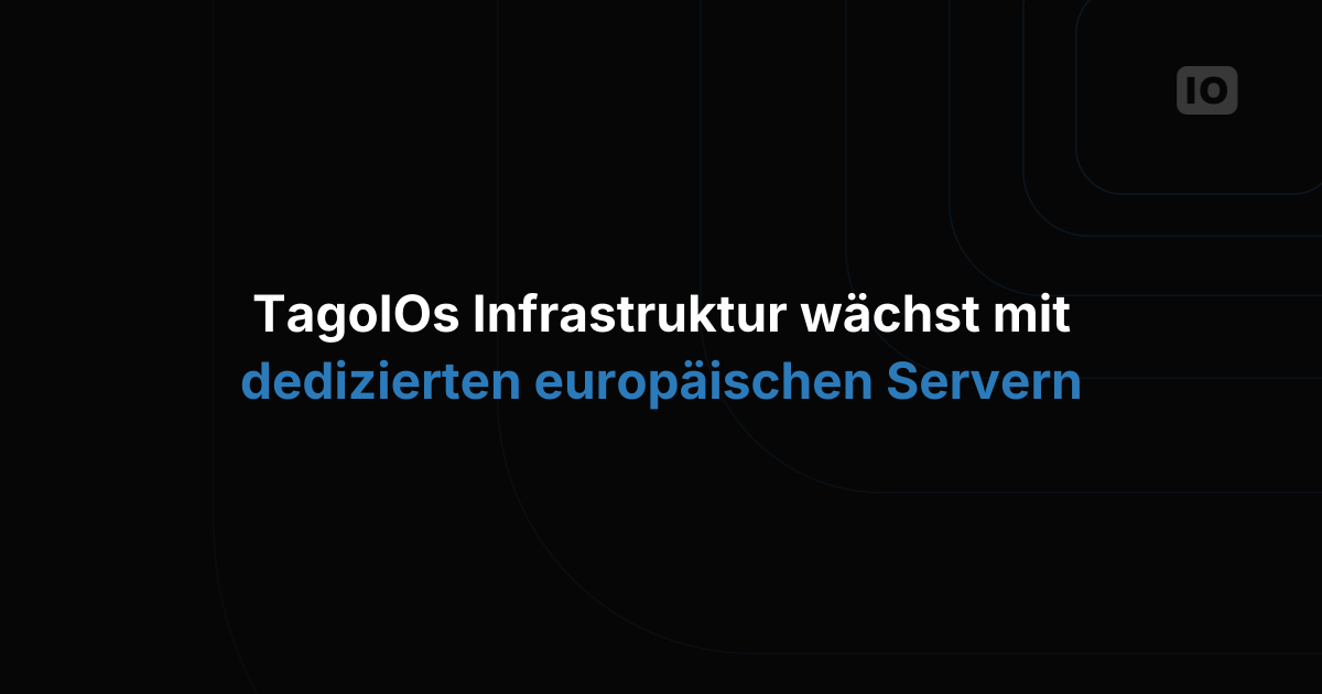 TagoIOs Infrastruktur wächst um europäische Server