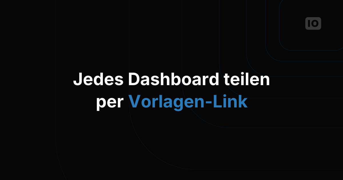 Verteilen Sie Dashboards mit unserem innovativen Template-Link
