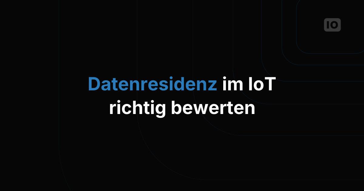 Wie Sie Optionen zur Datenresidenz in einer IoT-Plattform bewerten