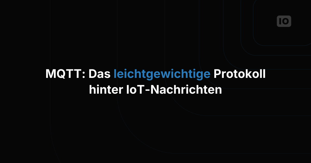 Protokolle im Blick: MQTT im IoT