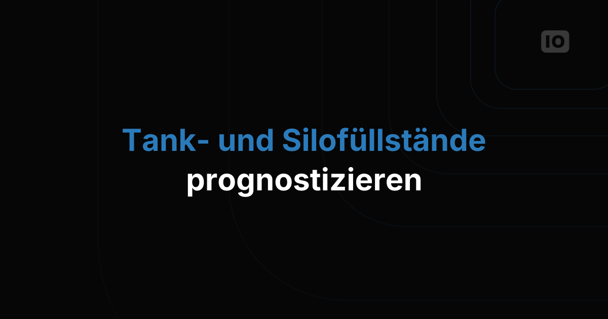 Füllstände von Tanks und Silos prognostizieren, bevor sie leer sind