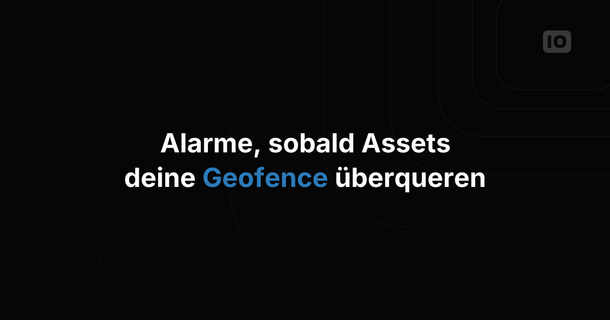 Geofence mit Event-Benachrichtigung