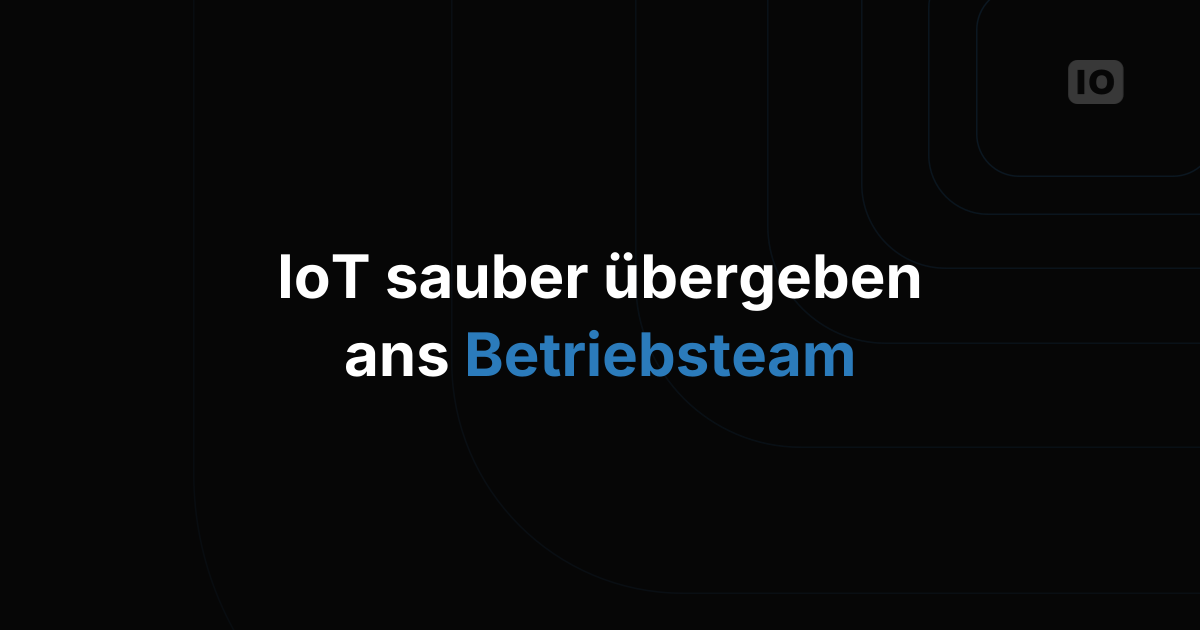 So übergeben Sie ein IoT-Deployment an das Betriebsteam