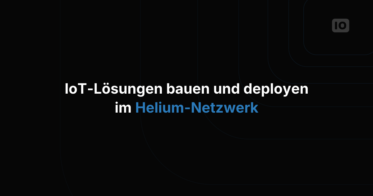 Vernetzte Lösungen mit Helium entwickeln und bereitstellen
