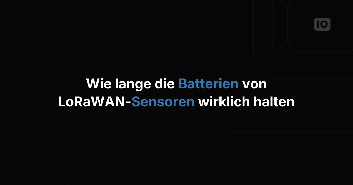 Wie lange LoRaWAN-Sensorbatterien wirklich halten und was ADR daran ändert