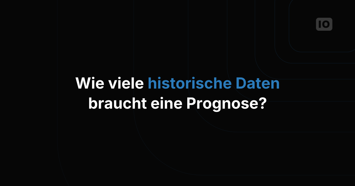 Wie viele historische Daten brauchen Sie, um IoT-Kennzahlen vorherzusagen?