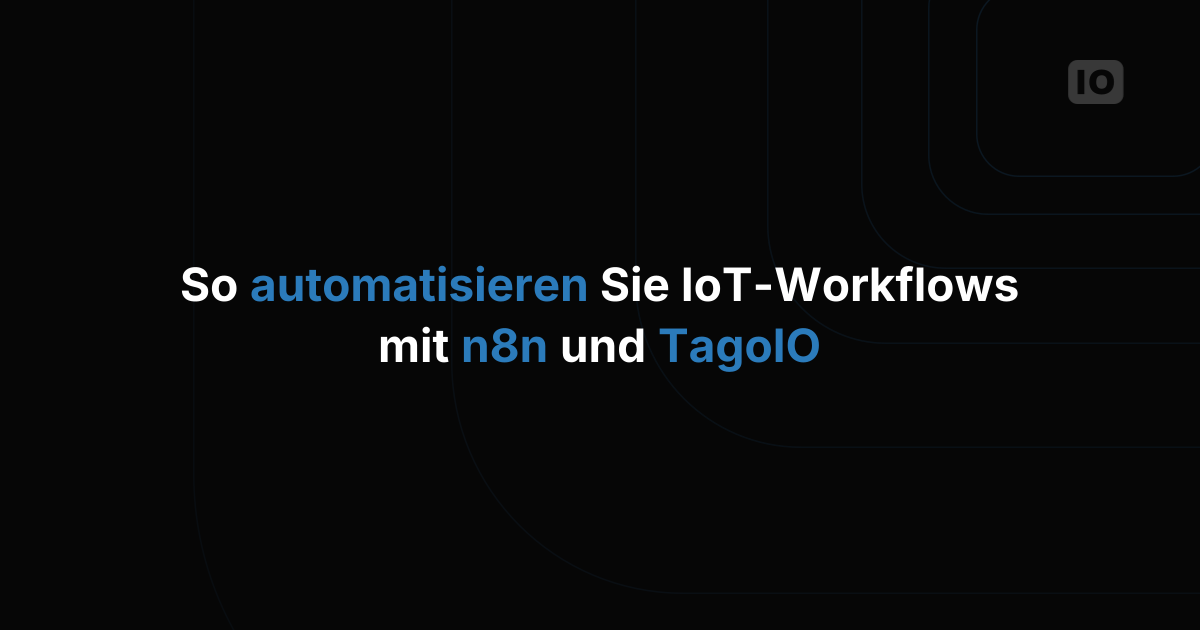 IoT-Workflows mit n8n und TagoIO automatisieren