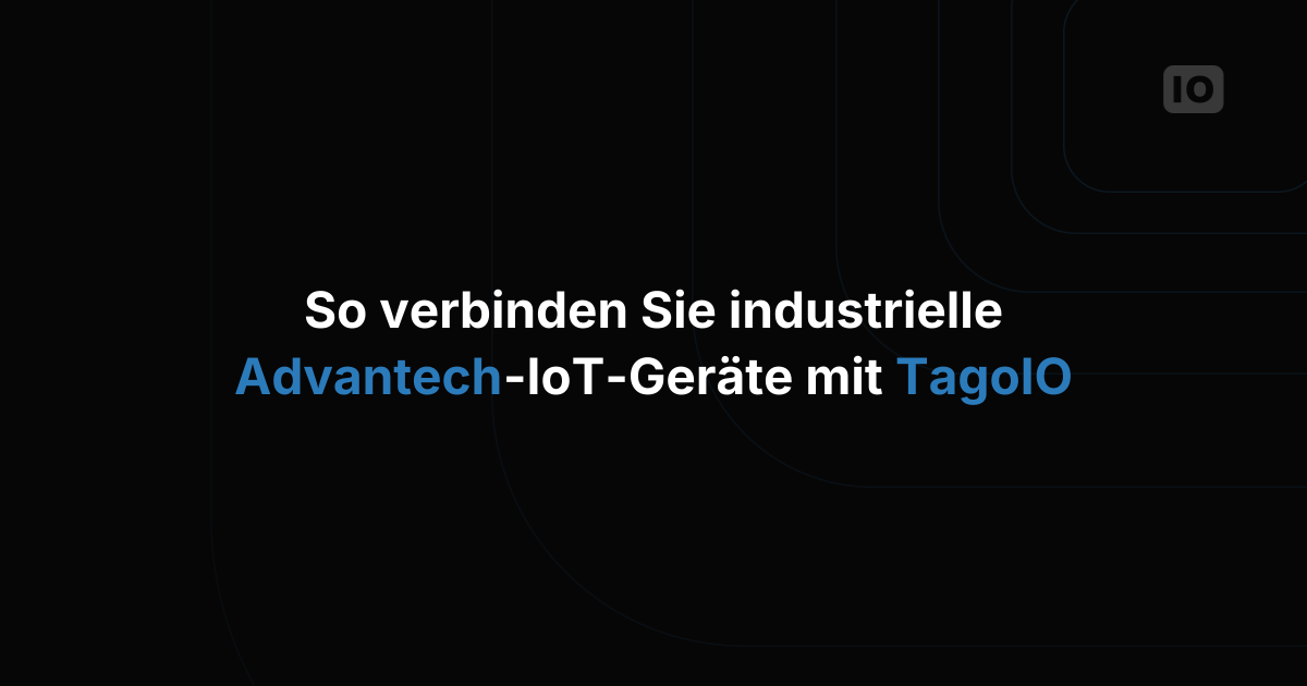 So verbinden Sie industrielle IoT-Geräte von Advantech mit TagoIO