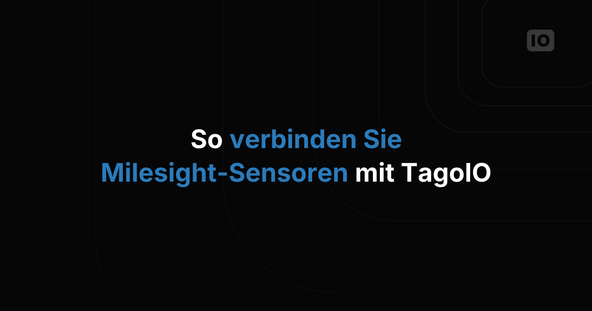 Milesight-Sensoren mit TagoIO verbinden