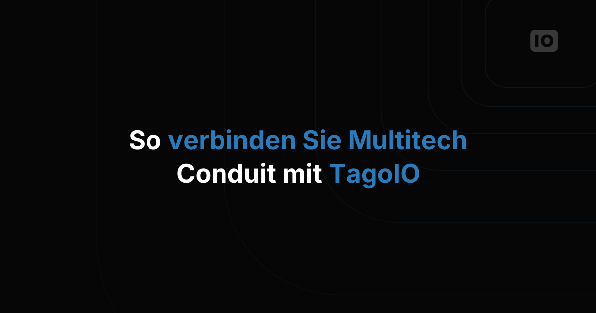 Multitech Conduit mit TagoIO verbinden