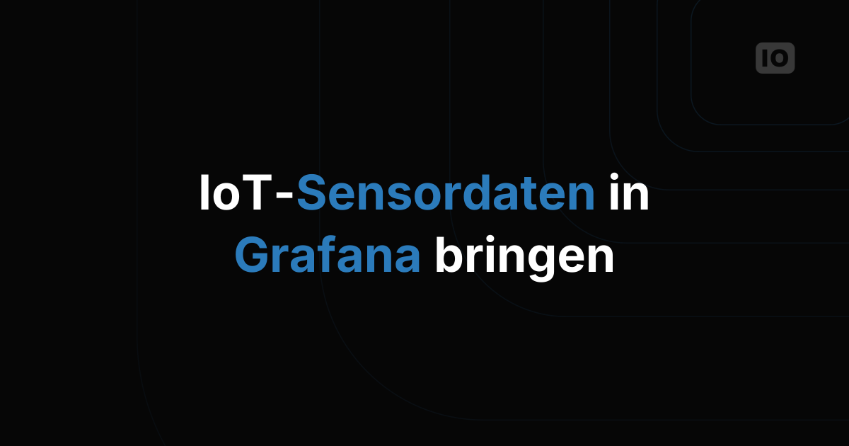 So bringen Sie IoT-Sensordaten in Grafana