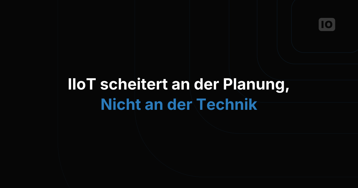 So wird Ihr IIoT-Projekt zum Erfolg