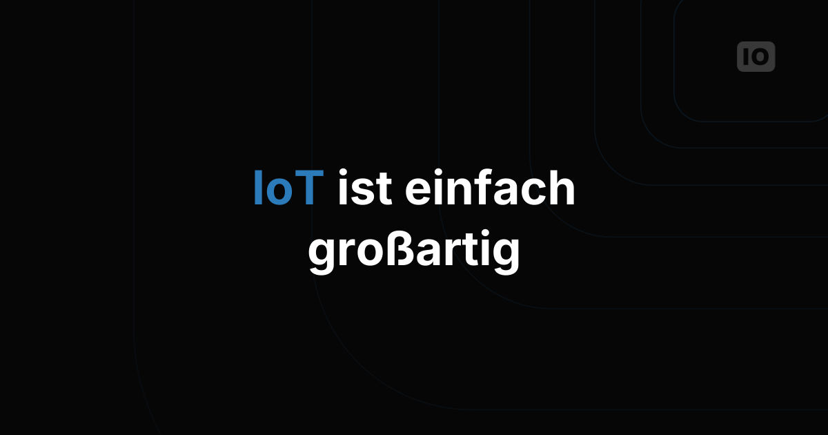 Internet of Things: einfach großartig!