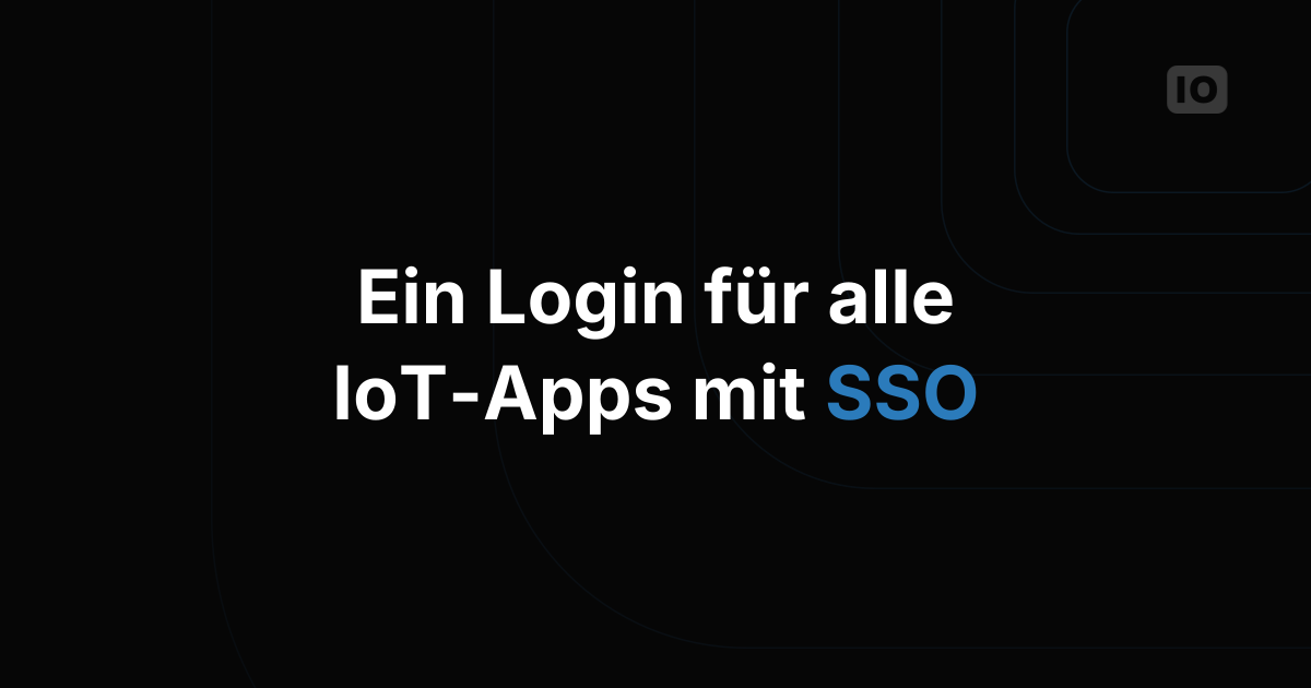 Sicherheits-Compliance bei IoT-Anwendungen mit SSO einhalten
