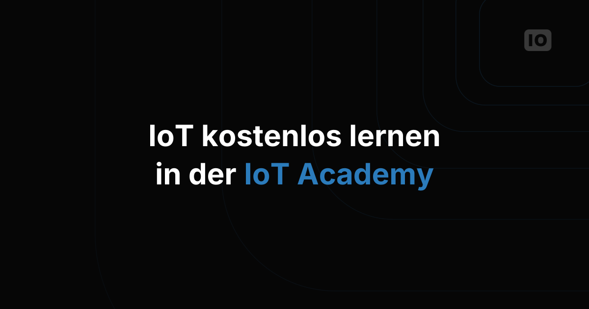IoT lernen mit der kostenlosen IoT Academy