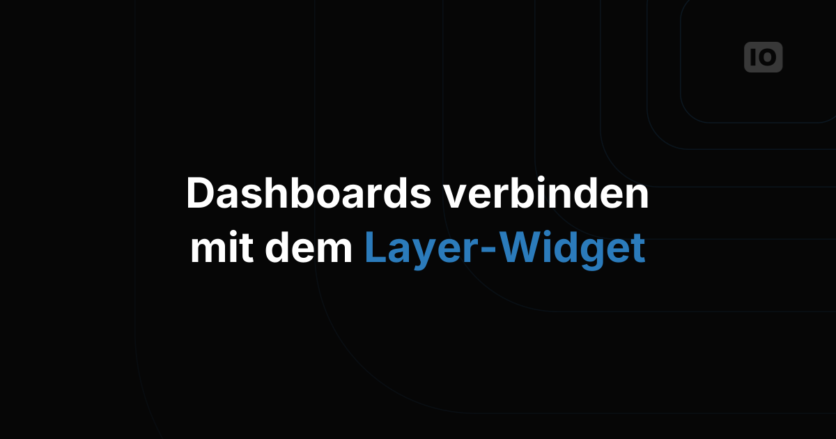 Dashboards mit dem Layer-Widget verknüpfen