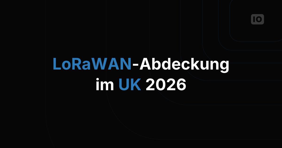 LoRaWAN-Abdeckung in Großbritannien: Was 2026 wirklich verfügbar ist