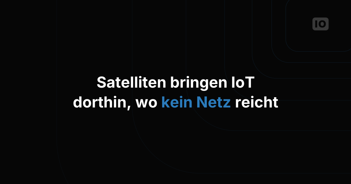Satelliten für IoT-Anwendungen in rauen Umgebungen