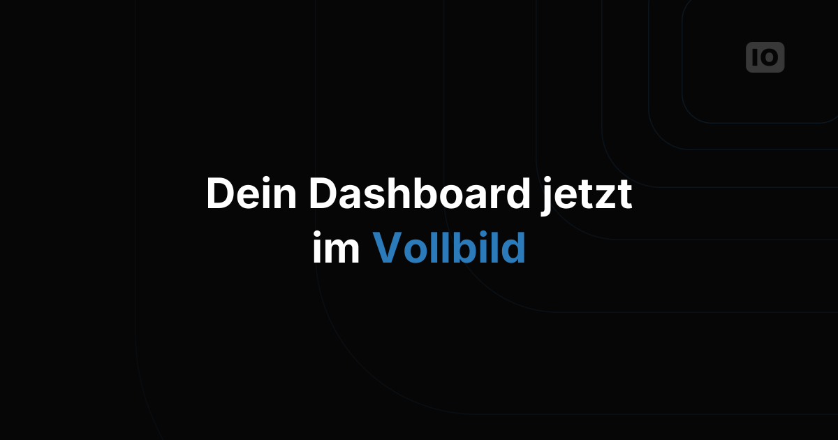 Neue Vollbildansicht im dashboard