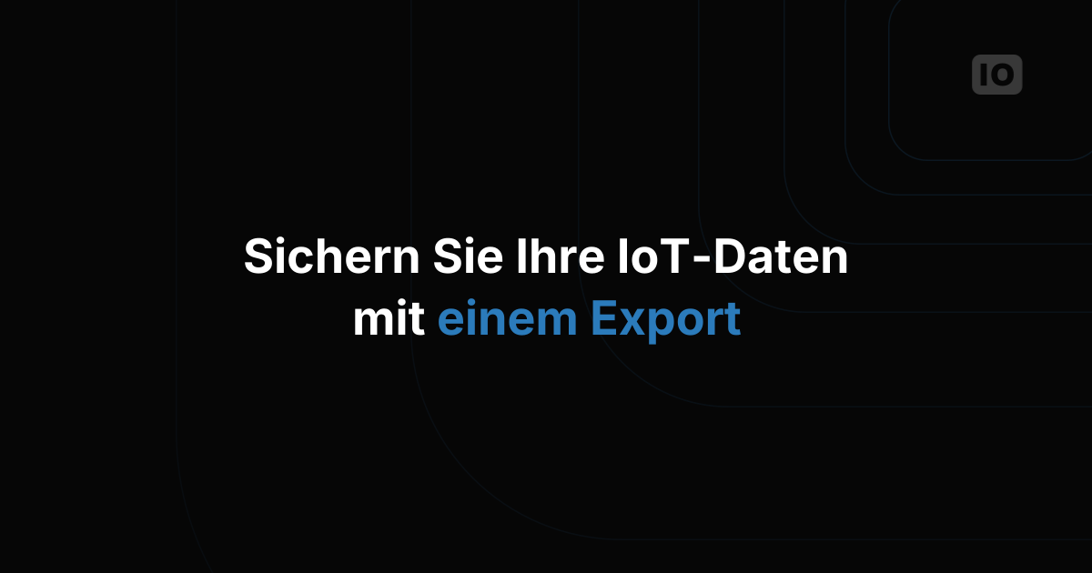 Neue Export-Funktion für das IoT-Datenmanagement [beta]