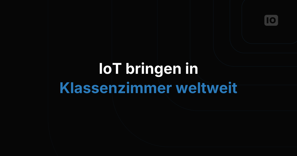 Neues Bildungsprogramm bringt IoT weltweit in die Klassenzimmer