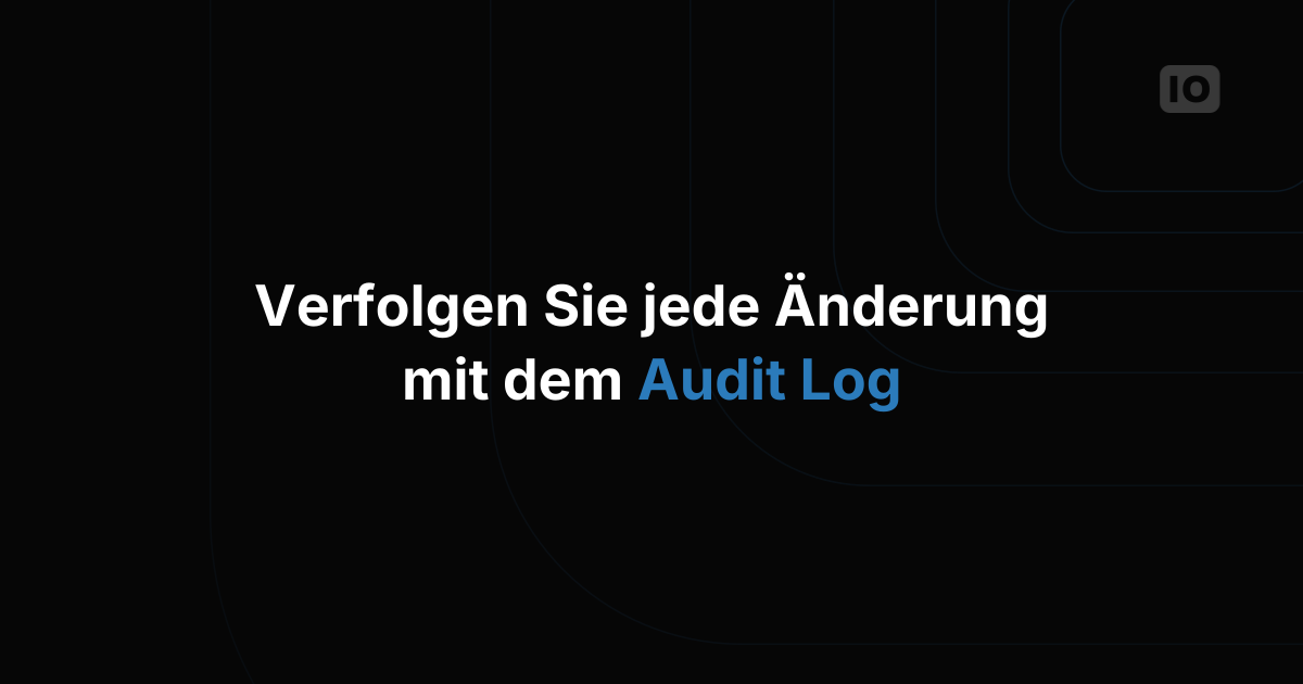 Neue Funktion - Audit Log