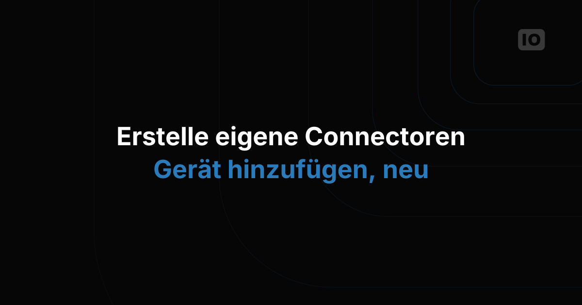 Connector und Integration für Geräte neu gestaltet