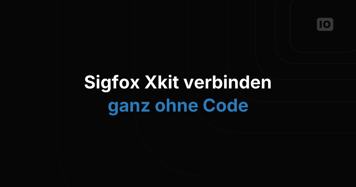 Neues Tutorial - Xkit Sigfox mit TagoIO