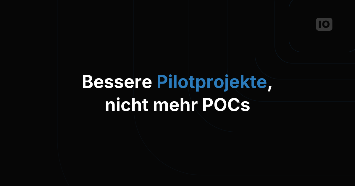 Warum Unternehmen bessere Pilotprojekte brauchen statt mehr POCs für IoT-Projekte