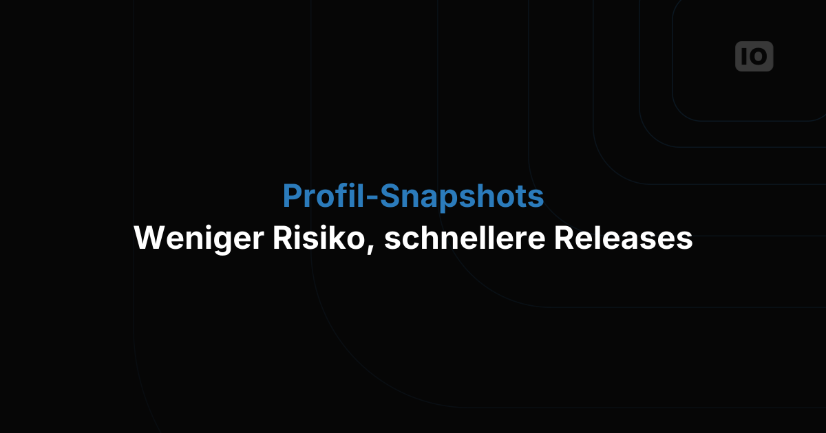 Profile Snapshots sind da: weniger Risiko, schnellere Releases