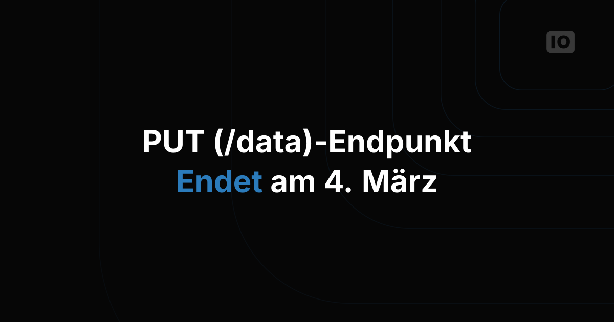PUT-Methode (/data) wird am 4. März 2017 eingestellt
