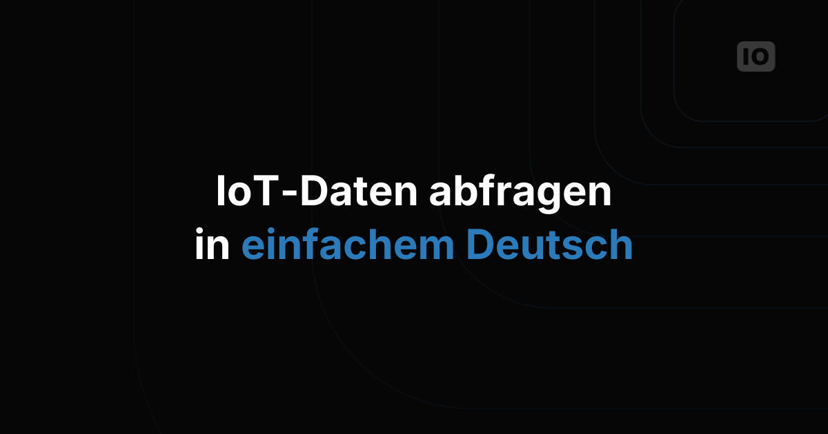 So fragen Sie Ihre IoT-Daten in natürlicher Sprache ab