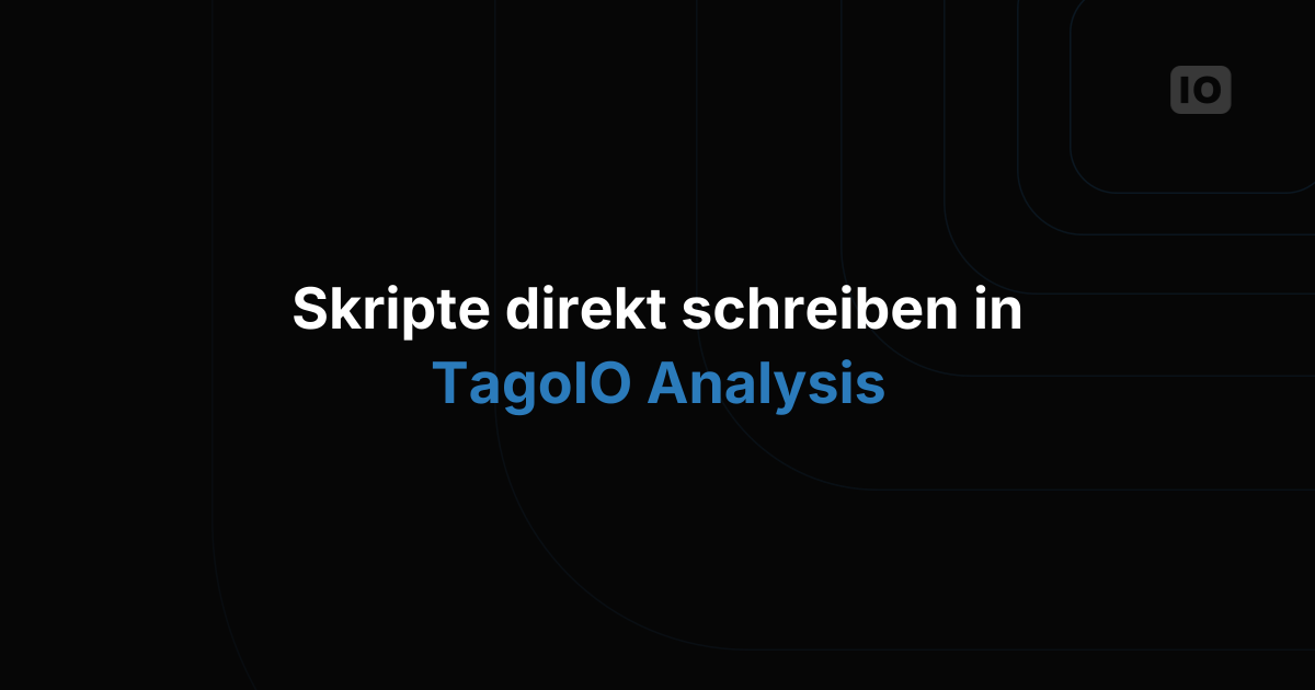 Der Script Editor ist jetzt in TagoIO integriert