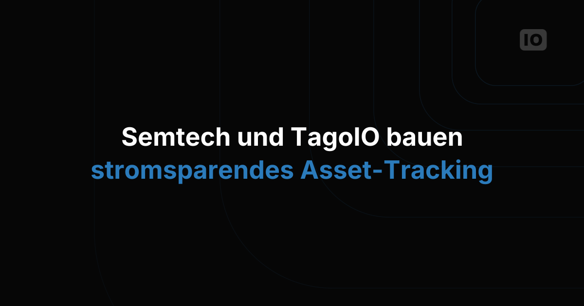 Semtech & TagoIO entwickeln gemeinsam eine Tracking-Lösung