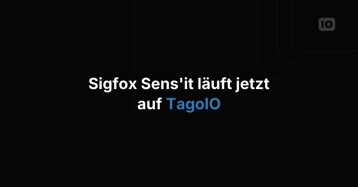 Sens'it ist jetzt vollständig in TagoIO integriert