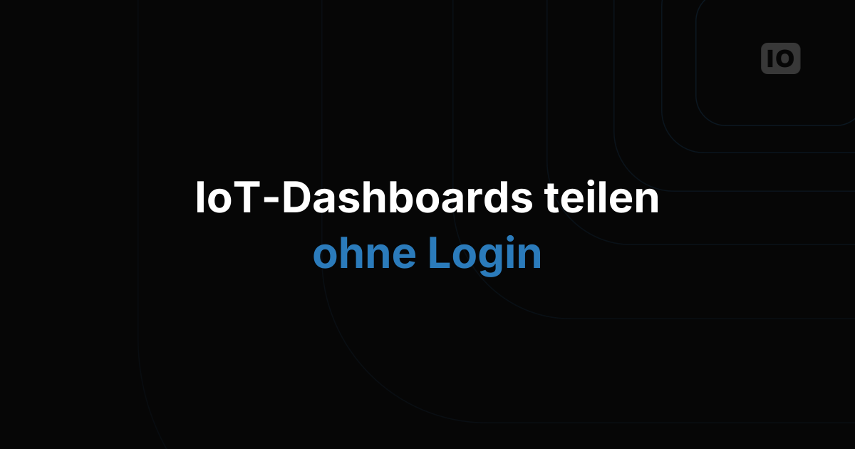 So teilen Sie öffentliche IoT-Dashboards