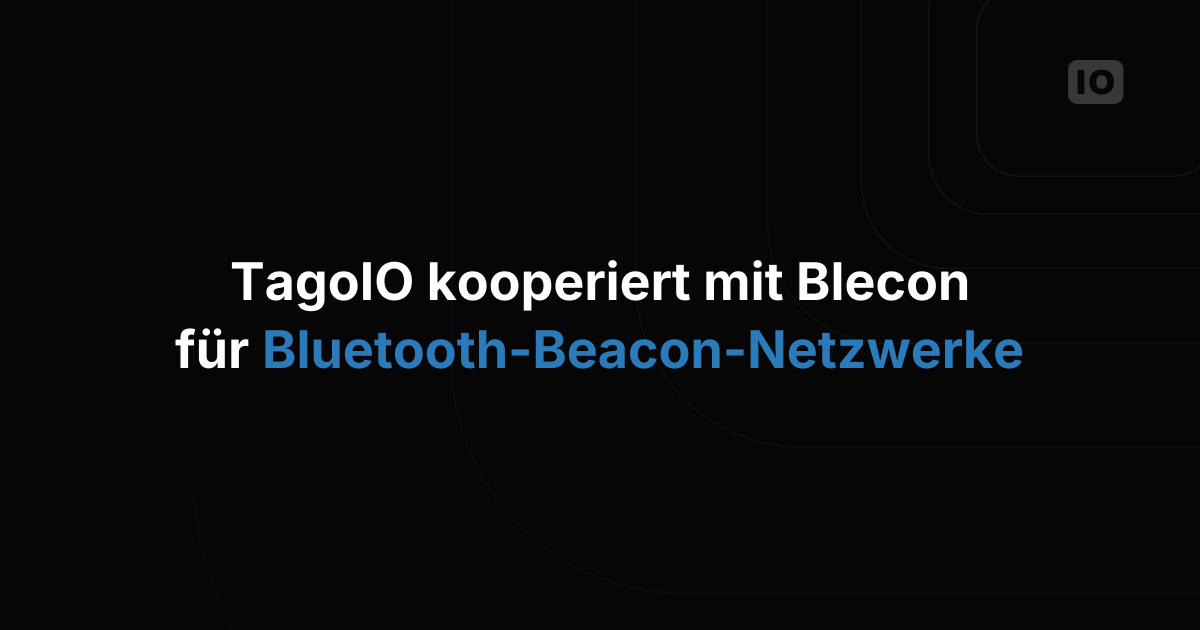 TagoIO kündigt Integration mit Blecon an und vereinfacht den Aufbau von Bluetooth-Beacon-Netzwerken