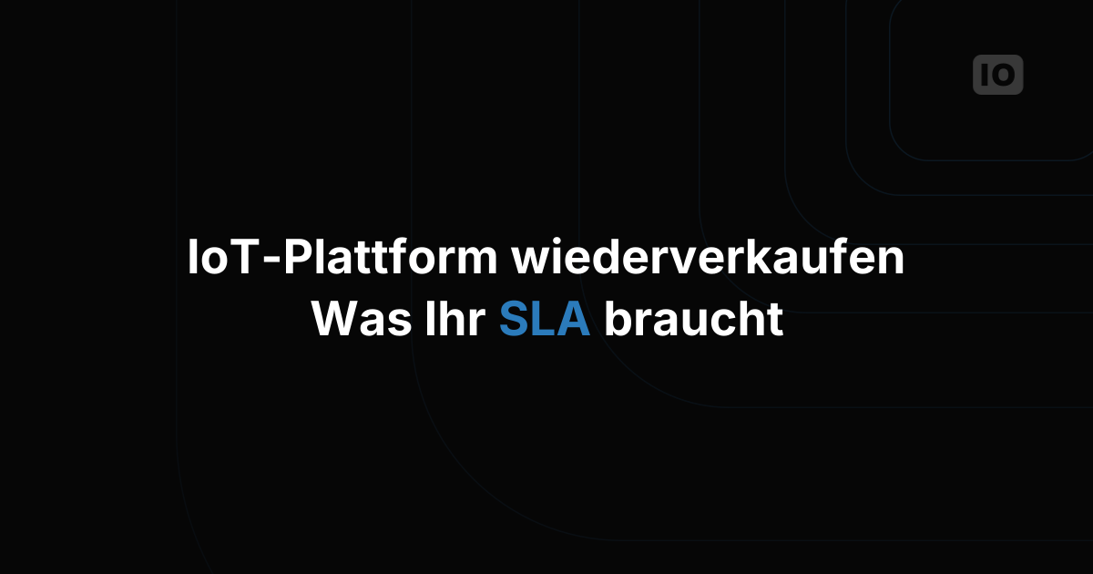 Was in ein SLA gehört, wenn Sie eine IoT-Plattform wiederverkaufen