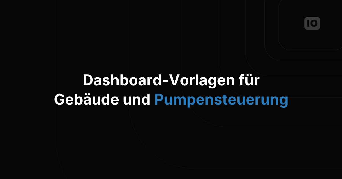Dashboard-Templates für Smart Building und Pumpensteuerung