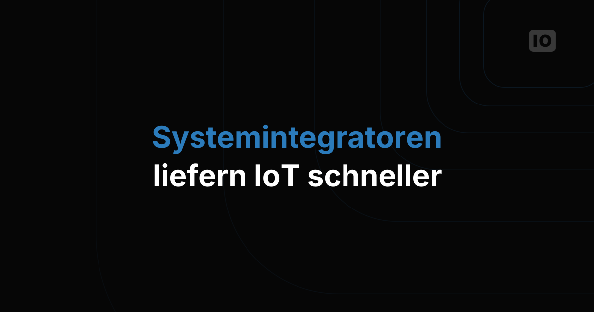 Warum Systemintegratoren für IoT-Bereitstellungen so wichtig sind