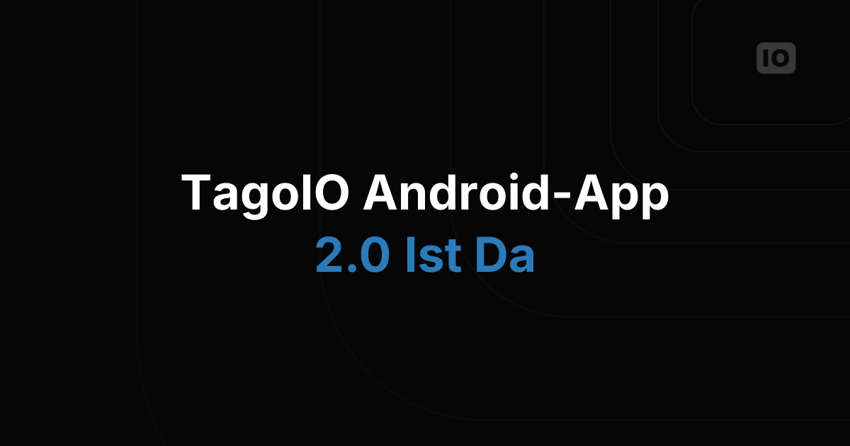 TagoIO Android-App 2.0 ist jetzt verfügbar