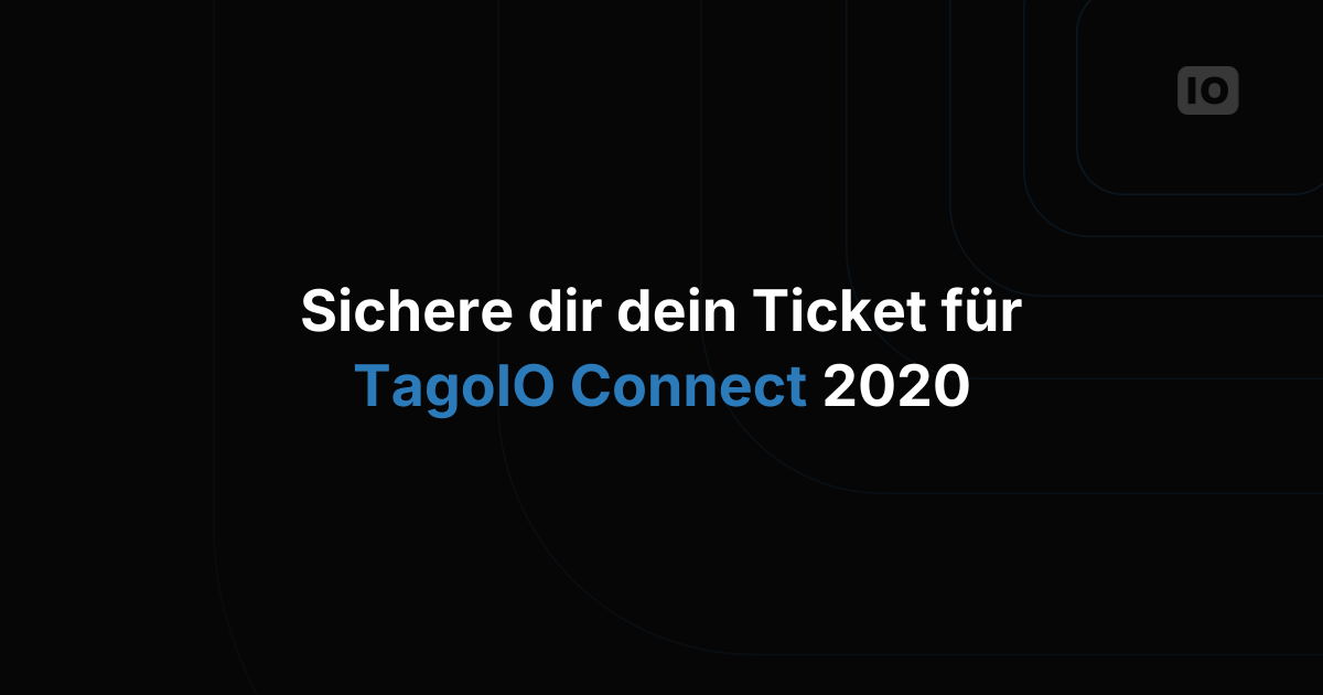 Sichern Sie sich Ihr Ticket für TagoIO Connect 2020!